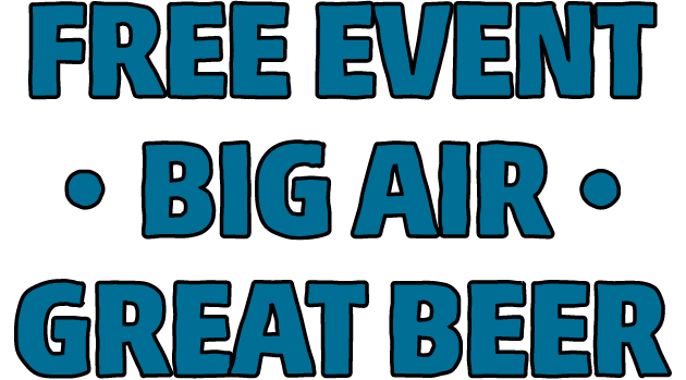 Free Event - Big Air - Great Beer